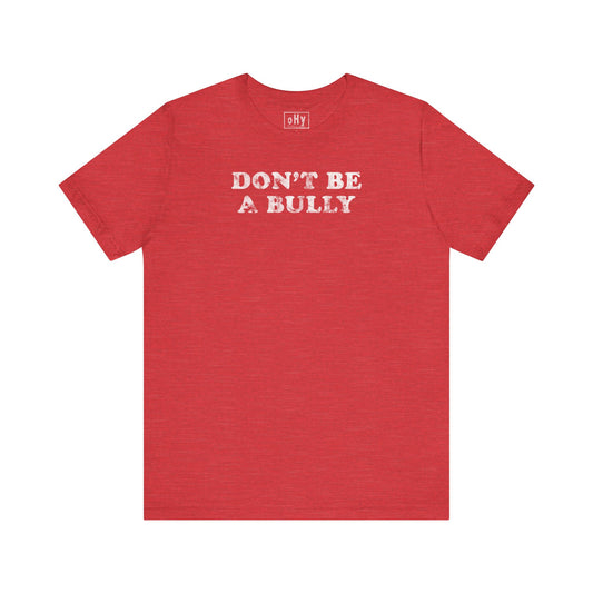 Don't Be A Bully Tee